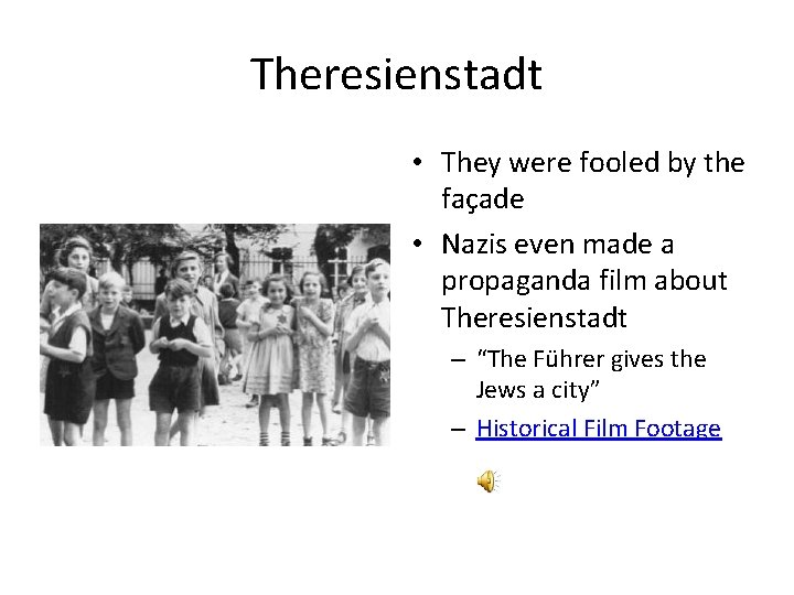 Theresienstadt • They were fooled by the façade • Nazis even made a propaganda