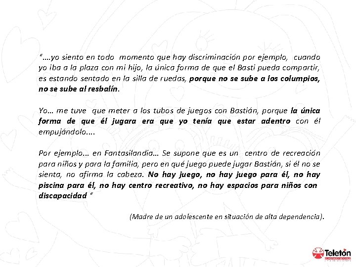 “…. yo siento en todo momento que hay discriminación por ejemplo, cuando yo iba “…. yo siento en todo momento que hay discriminación por ejemplo, cuando yo iba