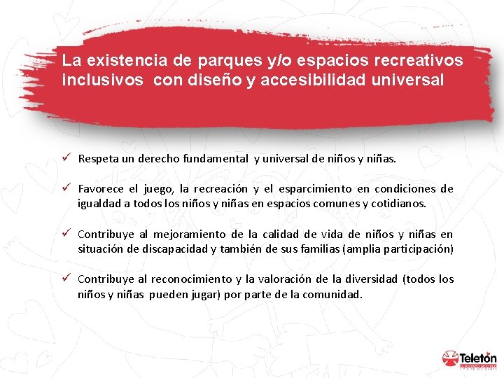 La existencia de parques y/o espacios recreativos inclusivos con diseño y accesibilidad universal ü La existencia de parques y/o espacios recreativos inclusivos con diseño y accesibilidad universal ü