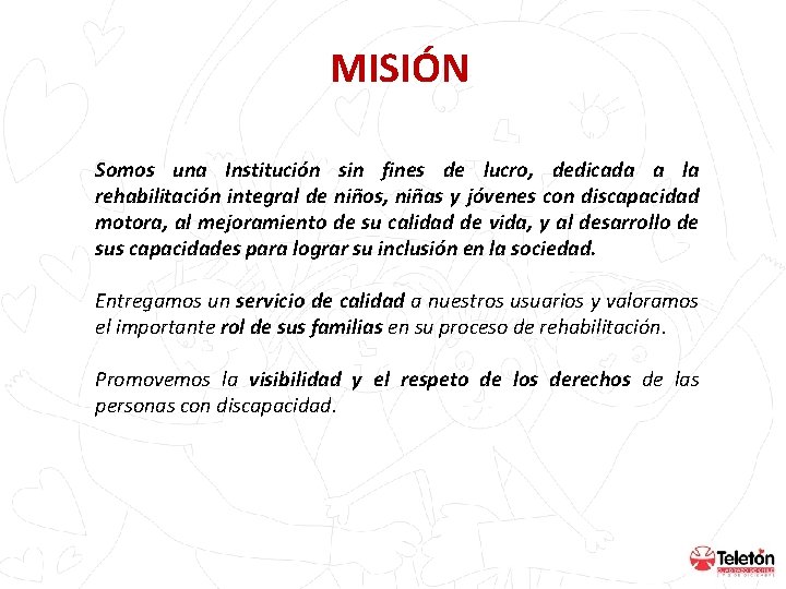 MISIÓN Somos una Institución sin fines de lucro, dedicada a la rehabilitación integral de MISIÓN Somos una Institución sin fines de lucro, dedicada a la rehabilitación integral de