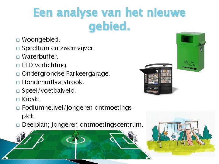 Een analyse van het nieuwe gebied. Woongebied. � Speeltuin en zwemvijver. � Waterbuffer. �