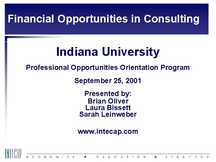Financial Opportunities in Consulting Indiana University Professional Opportunities Orientation Program September 25, 2001 Presented