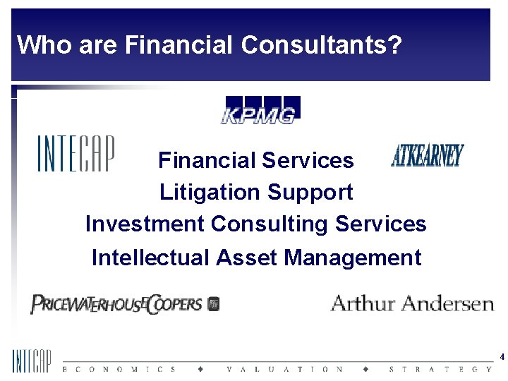 Who are Financial Consultants? Financial Services Litigation Support Investment Consulting Services Intellectual Asset Management