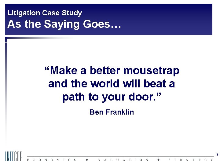 Litigation Case Study As the Saying Goes… “Make a better mousetrap and the world