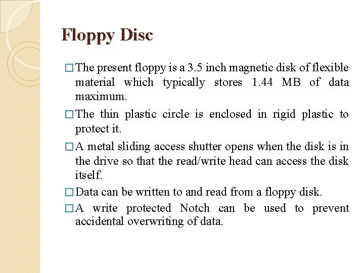 Floppy Disc � The present floppy is a 3. 5 inch magnetic disk of