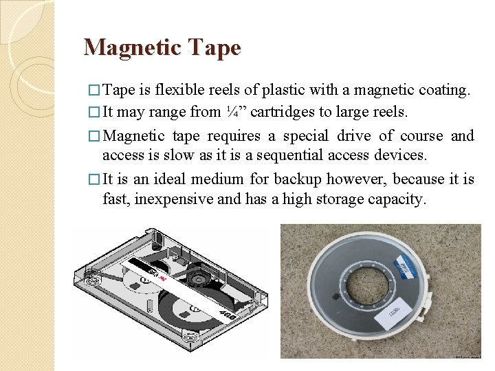 Magnetic Tape � Tape is flexible reels of plastic with a magnetic coating. �