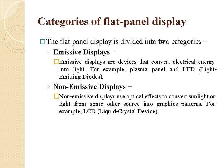 Categories of flat-panel display � The flat-panel display is divided into two categories −