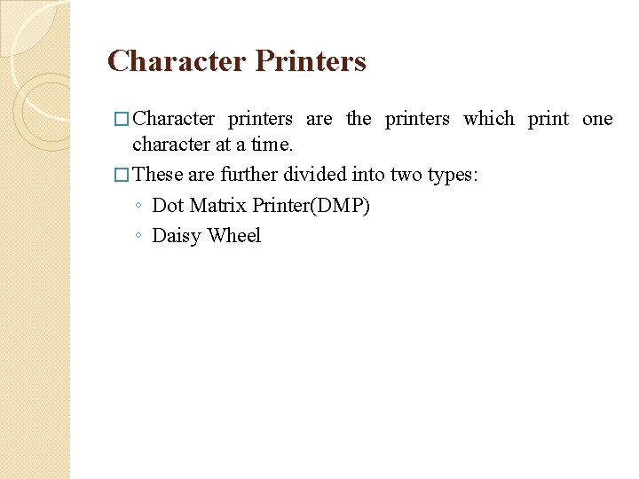 Character Printers � Character printers are the printers which print one character at a
