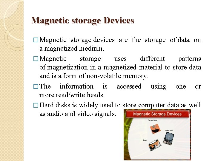 Magnetic storage Devices � Magnetic storage devices are the storage of data on a