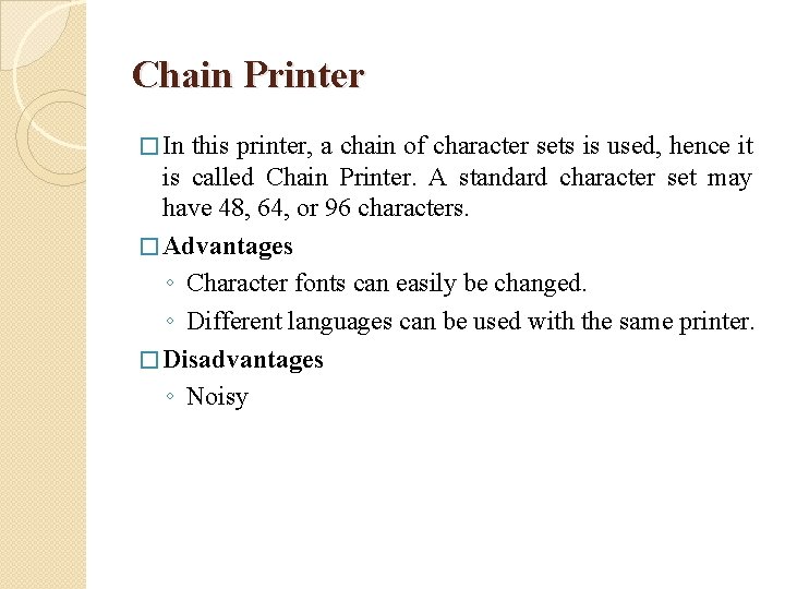 Chain Printer � In this printer, a chain of character sets is used, hence