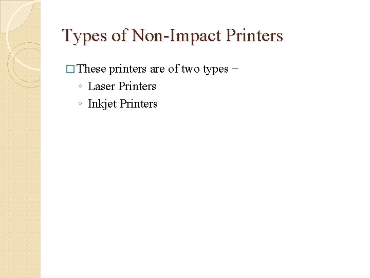 Types of Non-Impact Printers � These printers are of two types − ◦ Laser