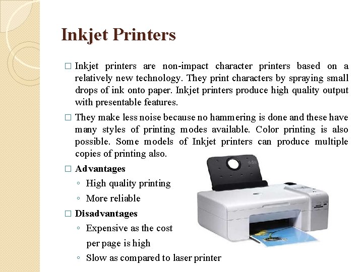 Inkjet Printers Inkjet printers are non-impact character printers based on a relatively new technology.