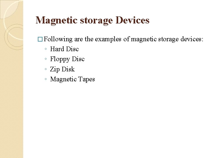 Magnetic storage Devices � Following are the examples of magnetic storage devices: ◦ ◦