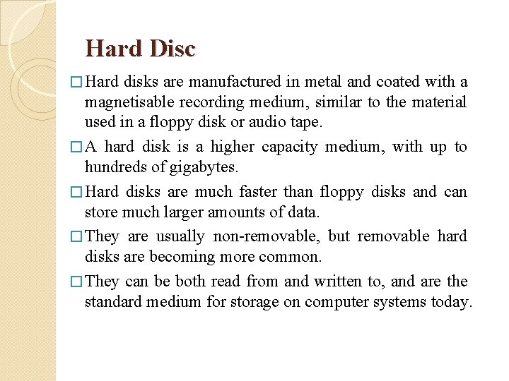 Hard Disc � Hard disks are manufactured in metal and coated with a magnetisable