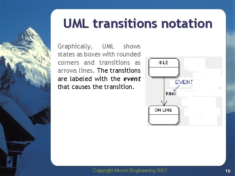 UML transitions notation Graphically, UML shows states as boxes with rounded corners and transitions UML transitions notation Graphically, UML shows states as boxes with rounded corners and transitions