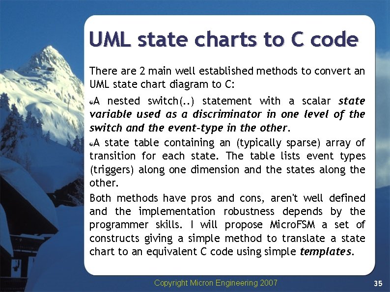 UML state charts to C code There are 2 main well established methods to UML state charts to C code There are 2 main well established methods to