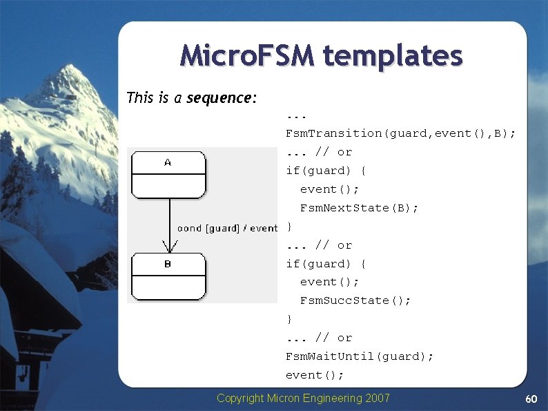 Micro. FSM templates This is a sequence: . . . Fsm. Transition(guard, event(), B); Micro. FSM templates This is a sequence: . . . Fsm. Transition(guard, event(), B);
