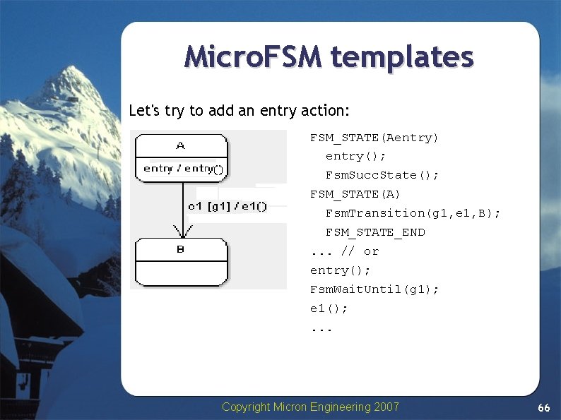 Micro. FSM templates Let's try to add an entry action: FSM_STATE(Aentry) entry(); Fsm. Succ. Micro. FSM templates Let's try to add an entry action: FSM_STATE(Aentry) entry(); Fsm. Succ.