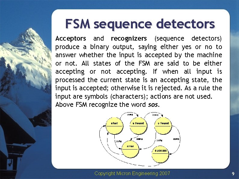 FSM sequence detectors Acceptors and recognizers (sequence detectors) produce a binary output, saying either FSM sequence detectors Acceptors and recognizers (sequence detectors) produce a binary output, saying either