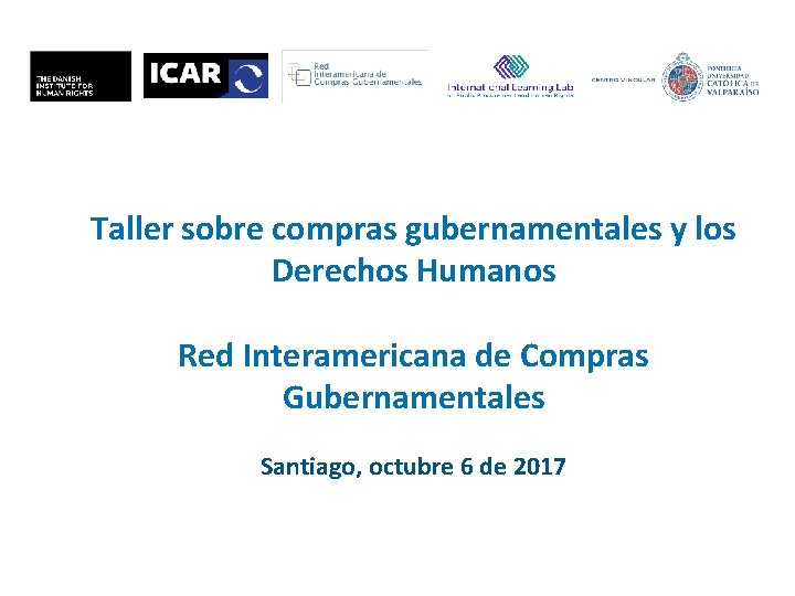 Taller sobre compras gubernamentales y los Derechos Humanos Red Interamericana de Compras Gubernamentales Santiago,