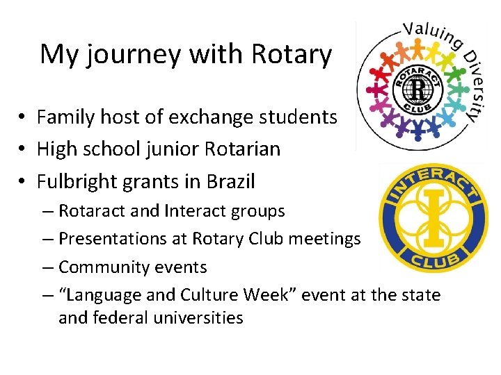 My journey with Rotary • Family host of exchange students • High school junior My journey with Rotary • Family host of exchange students • High school junior