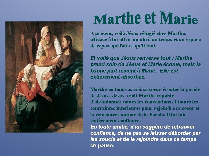 À présent, voilà Jésus réfugié chez Marthe, efficace à lui offrir un abri, un