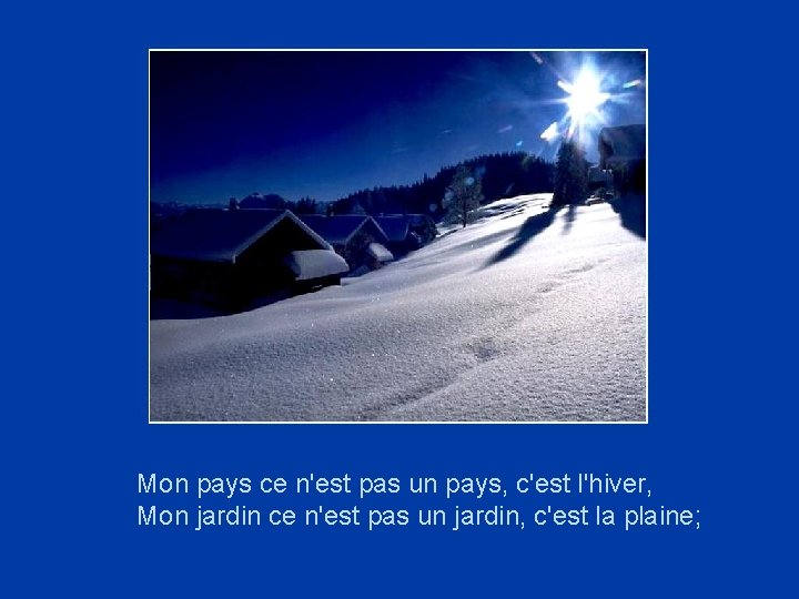 Mon pays ce n'est pas un pays, c'est l'hiver, Mon jardin ce n'est pas