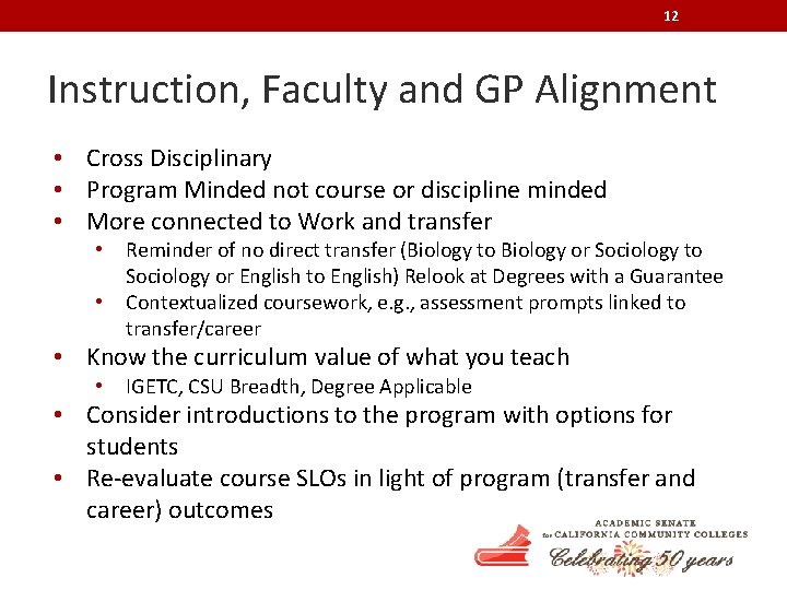 12 Instruction, Faculty and GP Alignment • Cross Disciplinary • Program Minded not course