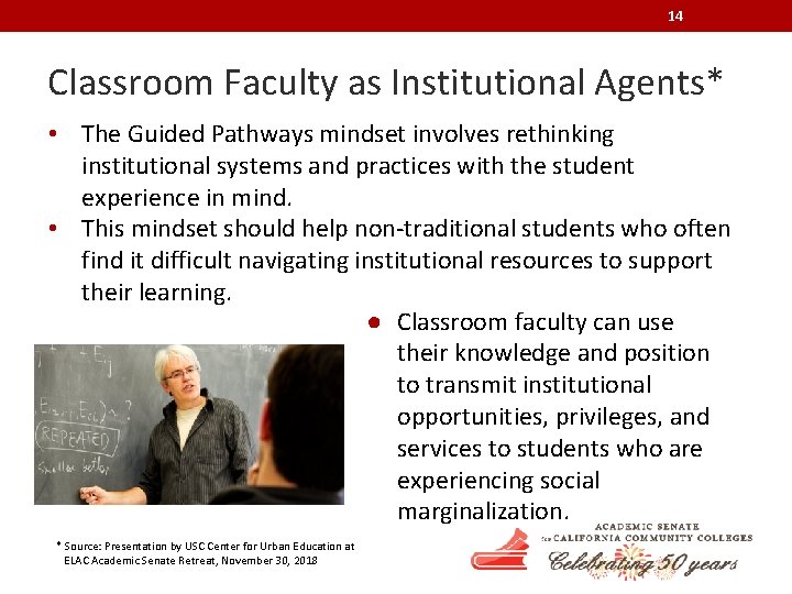 14 Classroom Faculty as Institutional Agents* • The Guided Pathways mindset involves rethinking institutional