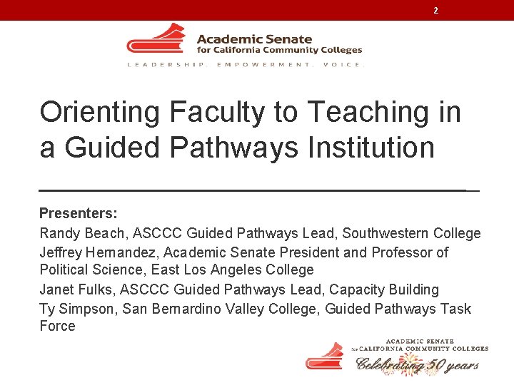 2 Orienting Faculty to Teaching in a Guided Pathways Institution Presenters: Randy Beach, ASCCC