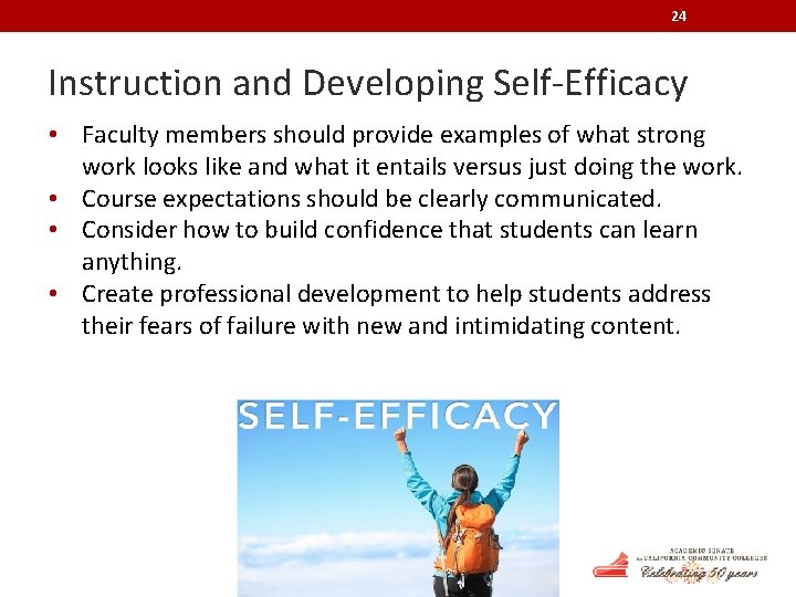 24 Instruction and Developing Self-Efficacy • Faculty members should provide examples of what strong