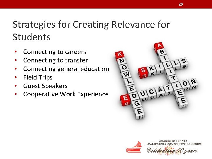 26 Strategies for Creating Relevance for Students • • • Connecting to careers Connecting