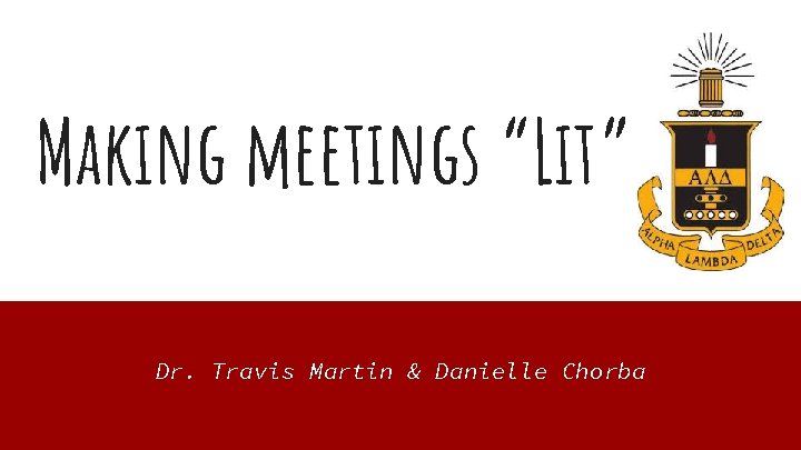 Making meetings “Lit” Dr. Travis Martin & Danielle Chorba 