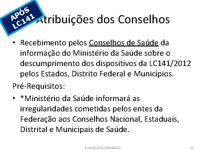 S Ó AP 141 LC Atribuições dos Conselhos • Recebimento pelos Conselhos de Saúde