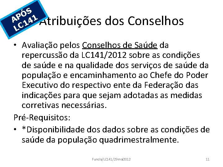 S Ó AP 141 LC Atribuições dos Conselhos • Avaliação pelos Conselhos de Saúde