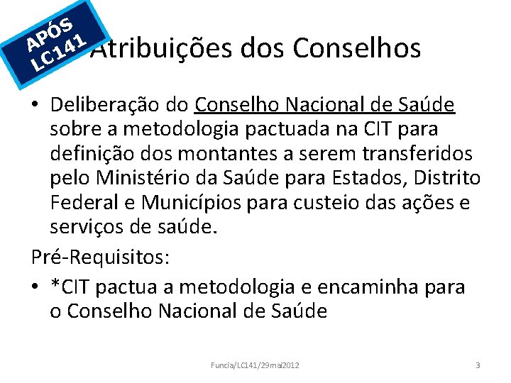 S Ó AP 141 LC Atribuições dos Conselhos • Deliberação do Conselho Nacional de