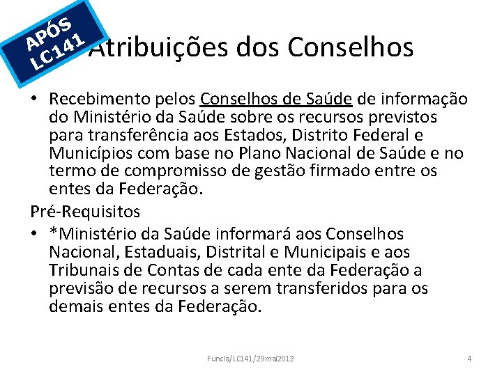 S Ó AP 141 LC Atribuições dos Conselhos • Recebimento pelos Conselhos de Saúde