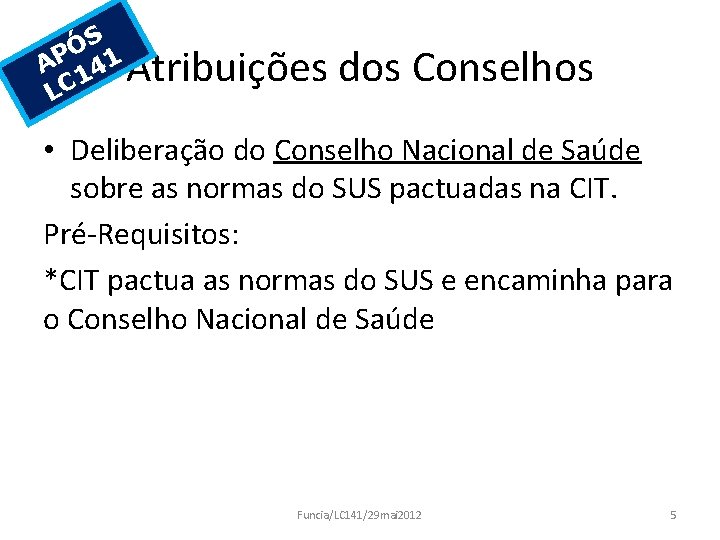 S Ó AP 141 LC Atribuições dos Conselhos • Deliberação do Conselho Nacional de