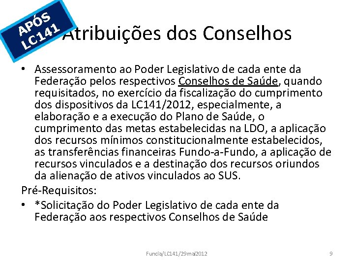 S Ó AP 141 LC Atribuições dos Conselhos • Assessoramento ao Poder Legislativo de