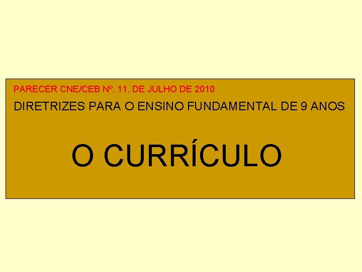 PARECER CNE/CEB Nº. 11, DE JULHO DE 2010 DIRETRIZES PARA O ENSINO FUNDAMENTAL DE