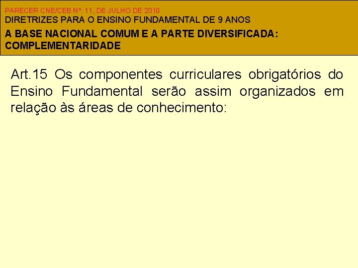 PARECER CNE/CEB Nº. 11, DE JULHO DE 2010 DIRETRIZES PARA O ENSINO FUNDAMENTAL DE