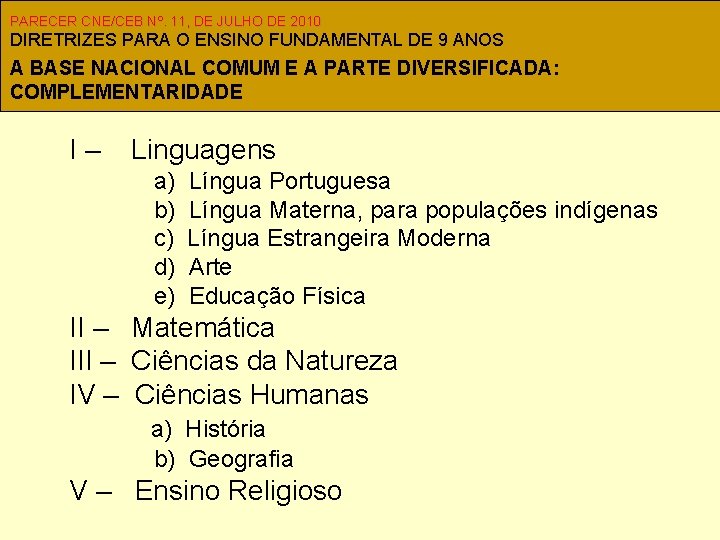 PARECER CNE/CEB Nº. 11, DE JULHO DE 2010 DIRETRIZES PARA O ENSINO FUNDAMENTAL DE