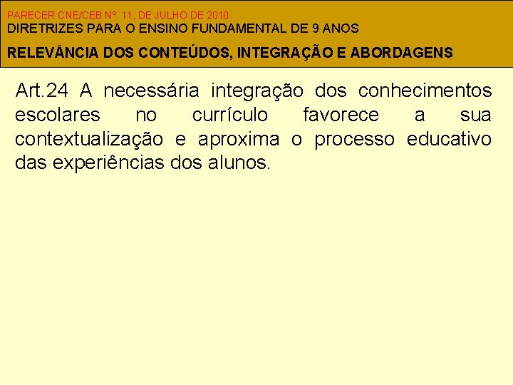 PARECER CNE/CEB Nº. 11, DE JULHO DE 2010 DIRETRIZES PARA O ENSINO FUNDAMENTAL DE