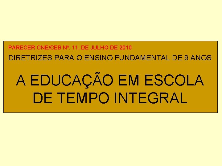 PARECER CNE/CEB Nº. 11, DE JULHO DE 2010 DIRETRIZES PARA O ENSINO FUNDAMENTAL DE