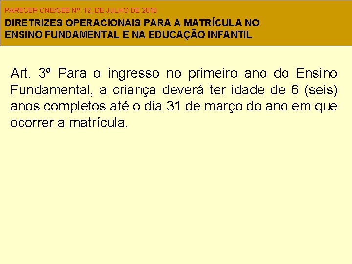 PARECER CNE/CEB Nº. 12, DE JULHO DE 2010 DIRETRIZES OPERACIONAIS PARA A MATRÍCULA NO