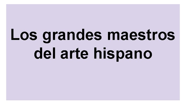 Los grandes maestros del arte hispano 