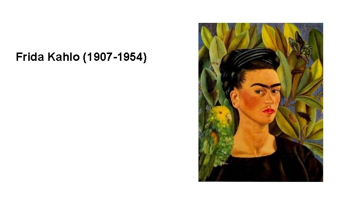 Frida Kahlo (1907 -1954) 