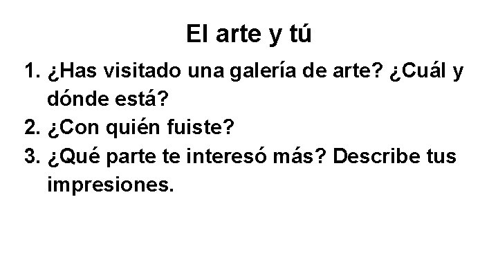 El arte y tú 1. ¿Has visitado una galería de arte? ¿Cuál y dónde