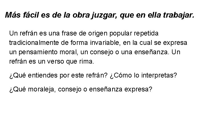 Más fácil es de la obra juzgar, que en ella trabajar. Un refrán es