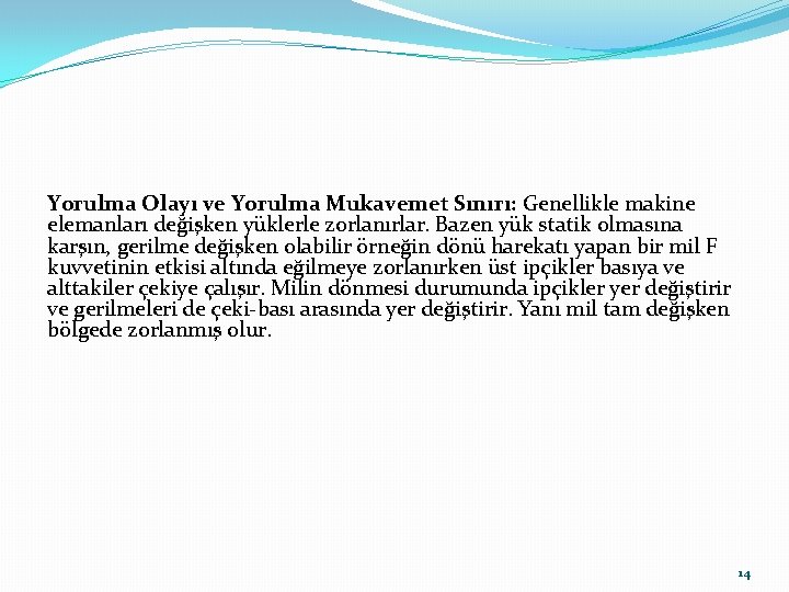 Yorulma Olayı ve Yorulma Mukavemet Sınırı: Genellikle makine elemanları değişken yüklerle zorlanırlar. Bazen yük